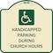 Signmission Handicapped Parking During Church Hours W/ Graphic Heavy-Gauge Alum Sign, 18" x 18", TG-1818-23916 A-DES-TG-1818-23916 - alternate 1